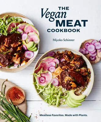 Das Vegane Fleisch-Kochbuch: Fleischlose Lieblingsgerichte. Made with Plants. [Ein pflanzliches Kochbuch] - The Vegan Meat Cookbook: Meatless Favorites. Made with Plants. [A Plant-Based Cookbook]