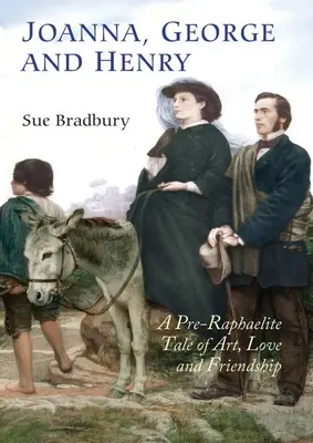 Joanna, George und Henry: Eine präraffaelitische Erzählung über Kunst, Liebe und Freundschaft - Joanna, George and Henry: A Pre-Raphaelite Tale of Art, Love and Friendship