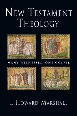 Neutestamentliche Theologie: Viele Zeugen, ein Evangelium - New Testament Theology: Many Witnesses, One Gospel