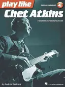 Spielen wie Chet Atkins: Die ultimative Gitarrenstunde - Play Like Chet Atkins: The Ultimate Guitar Lesson