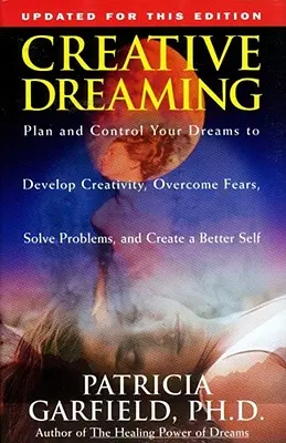 Kreatives Träumen: Planen und kontrollieren Sie Ihre Träume, um Kreativität zu entwickeln Ängste überwinden Probleme lösen - Creative Dreaming: Plan and Control Your Dreams to Develop Creativity Overcome Fears Solve Proble