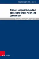 Tiere als spezifische Verpflichtungsobjekte im polnischen und deutschen Recht - Animals as Specific Objects of Obligations Under Polish and German Law