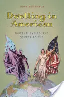 Wohnen im Amerikanischen: Dissens, Imperium und Globalisierung - Dwelling in American: Dissent, Empire, and Globalization