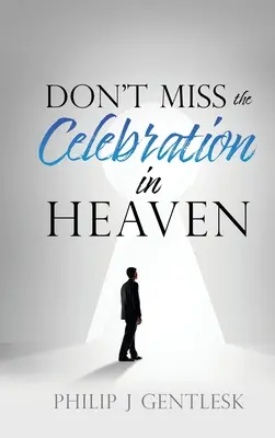 Verpassen Sie nicht die Feier im Himmel! Ein herzlicher Appell an meine römisch-katholischen Freunde - Don't Miss the Celebration in Heaven!: A Heart-Felt Plea to My Roman Catholic Friends