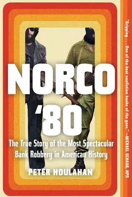Norco '80: Die wahre Geschichte des spektakulärsten Bankraubs der amerikanischen Geschichte - Norco '80: The True Story of the Most Spectacular Bank Robbery in American History