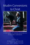 Muslimische Bekehrungen zu Christus: Eine Kritik an Insider-Bewegungen in islamischen Kontexten - Muslim Conversions to Christ: A Critique of Insider Movements in Islamic Contexts