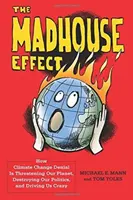 Der Irrenhaus-Effekt: Wie die Leugnung des Klimawandels unseren Planeten bedroht, unsere Politik zerstört und uns in den Wahnsinn treibt - The Madhouse Effect: How Climate Change Denial Is Threatening Our Planet, Destroying Our Politics, and Driving Us Crazy