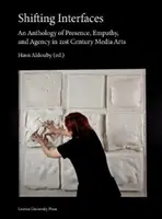 Verschiebende Schnittstellen: Eine Anthologie über Präsenz, Empathie und Handlungsfähigkeit in der Medienkunst des 21. - Shifting Interfaces: An Anthology of Presence, Empathy, and Agency in 21st Century Media Arts