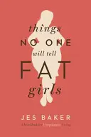 Dinge, die man dicken Mädchen nicht sagt: Ein Handbuch für ein entschuldungsfreies Leben - Things No One Will Tell Fat Girls: A Handbook for Unapologetic Living