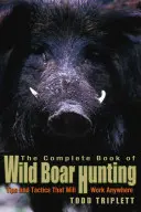 Vollständiges Buch der Wildschweinjagd: Tipps und Taktiken, die überall funktionieren - Complete Book of Wild Boar Hunting: Tips and Tactics That Will Work Anywhere