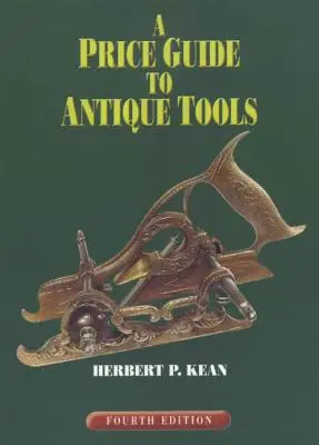 Ein Preisführer für antike Werkzeuge, vierte Auflage - A Price Guide to Antique Tools, Fourth Edition