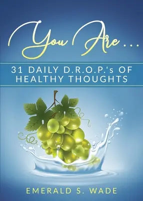 Du bist . ...: 31 tägliche D.R.O.P.'s gesunder Gedanken - You Are . . .: 31 Daily D.R.O.P.'s of Healthy Thoughts