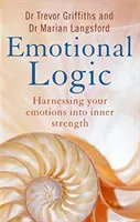 Emotionale Logik - Wie Sie Ihre Gefühle in innere Stärke verwandeln - Emotional Logic - Harnessing your emotions into inner strength