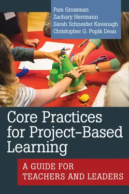 Grundlegende Praktiken für projektbasiertes Lernen: Ein Leitfaden für Lehrkräfte und Verantwortliche - Core Practices for Project-Based Learning: A Guide for Teachers and Leaders