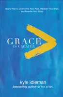 Gnade ist größer: Gottes Plan, Ihre Vergangenheit zu überwinden, Ihren Schmerz zu erlösen und Ihre Geschichte neu zu schreiben - Grace Is Greater: God's Plan to Overcome Your Past, Redeem Your Pain, and Rewrite Your Story