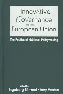 Innovatives Regieren in der Europäischen Union - Die Politik der Mehrebenen-Politikgestaltung - Innovative Governance in the European Union - The Politics of Multilevel Policymaking