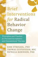 Kurzinterventionen für radikale Veränderungen: Prinzipien und Praxis der fokussierten Akzeptanz- und Commitment-Therapie - Brief Interventions for Radical Change: Principles and Practice of Focused Acceptance and Commitment Therapy