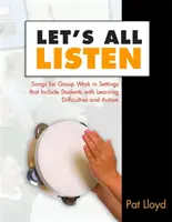 Lasst uns alle zuhören: Lieder für die Gruppenarbeit mit Schülern mit Lernschwierigkeiten und Autismus - Let's All Listen: Songs for Group Work in Settings That Include Students with Learning Difficulties and Autism