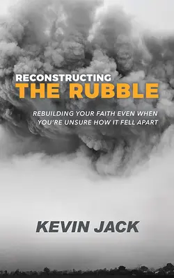 Die Trümmer wiederaufbauen: Wie Sie Ihren Glauben wieder aufbauen, auch wenn Sie nicht wissen, wie er auseinanderfiel - Reconstructing the Rubble: Rebuilding Your Faith Even When You're Unsure How It Fell Apart