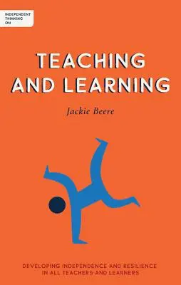 Unabhängiges Denken über Lehren und Lernen: Die Entwicklung von Unabhängigkeit und Widerstandsfähigkeit bei Lehrern und Lernenden - Independent Thinking on Teaching and Learning: Developing Independence and Resilience in All Teachers and Learners