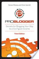 Problogger: Die Geheimnisse des Bloggens für ein sechsstelliges Einkommen - Problogger: Secrets for Blogging Your Way to a Six-Figure Income