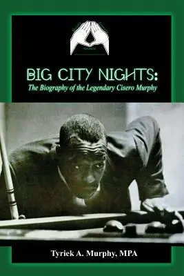 Großstadtnächte: Die Biographie des legendären Cisero Murphy - Big City Nights: The Biography of the Legendary Cisero Murphy