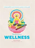 Reiseziel Wellness: Globale Geheimnisse für ein besseres Leben, wo immer Sie sind - Destination Wellness: Global Secrets for Better Living Wherever You Are