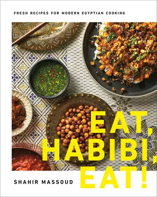 Iss, Habibi, iss! Frische Rezepte für die moderne ägyptische Küche - Eat, Habibi, Eat!: Fresh Recipes for Modern Egyptian Cooking