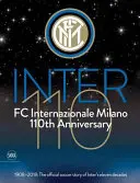 110-jähriges Jubiläum des FC Internazionale Milano: 1908-2018: Die offizielle Fußballgeschichte der elf Jahrzehnte von Inter - FC Internazionale Milano 110th Anniversary: 1908-2018: The Official Soccer Story of Inter's Eleven Decades
