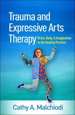 Trauma und expressive Kunsttherapie: Gehirn, Körper und Vorstellungskraft im Heilungsprozess - Trauma and Expressive Arts Therapy: Brain, Body, and Imagination in the Healing Process