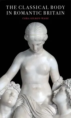 Der klassische Körper im romantischen Großbritannien - The Classical Body in Romantic Britain