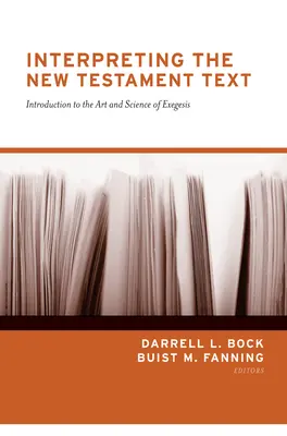 Den Text des Neuen Testaments auslegen (Neuauflage): Einführung in die Kunst und Wissenschaft der Exegese - Interpreting the New Testament Text (Redesign): Introduction to the Art and Science of Exegesis