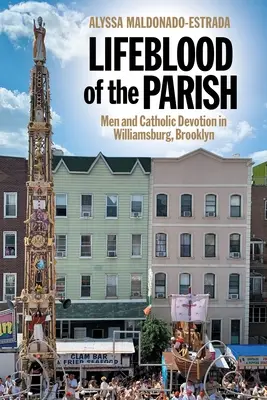 Lebenselixier der Pfarrei: Männer und katholische Frömmigkeit in Williamsburg, Brooklyn - Lifeblood of the Parish: Men and Catholic Devotion in Williamsburg, Brooklyn