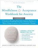 Das Achtsamkeits- und Akzeptanz-Arbeitsbuch für Angstzustände: Ein Leitfaden zur Befreiung von Ängsten, Phobien und Sorgen mit Hilfe der Akzeptanz- und Commitment-Therapie - The Mindfulness and Acceptance Workbook for Anxiety: A Guide to Breaking Free from Anxiety, Phobias, and Worry Using Acceptance and Commitment Therapy