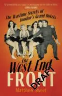 West End Front - Die Kriegsgeheimnisse der Londoner Grand Hotels - West End Front - The Wartime Secrets of London's Grand Hotels