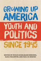 Growing Up America: Jugend und Politik seit 1945 - Growing Up America: Youth and Politics Since 1945