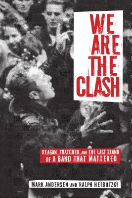 Wir sind der Clash: Reagan, Thatcher und das letzte Gefecht einer Band, die etwas bedeutete - We Are the Clash: Reagan, Thatcher, and the Last Stand of a Band That Mattered