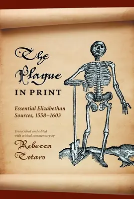 Die Pest im Druck: Wesentliche elisabethanische Quellen, 1558-1603 - The Plague in Print: Essential Elizabethan Sources, 1558-1603