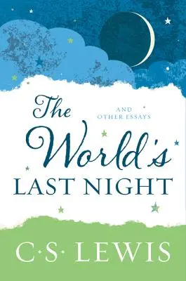 Die letzte Nacht der Welt: Und andere Essays - The World's Last Night: And Other Essays