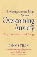 Compassionate Mind Approach zur Überwindung von Ängsten - Mitgefühlsorientierte Therapie - Compassionate Mind Approach to Overcoming Anxiety - Using Compassion-focused Therapy