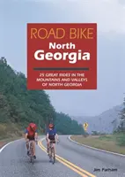 Road Bike North Georgia: 25 tolle Touren in den Bergen und Tälern von North Georgia - Road Bike North Georgia: 25 Great Rides in the Mountains and Valleys of North Georgia