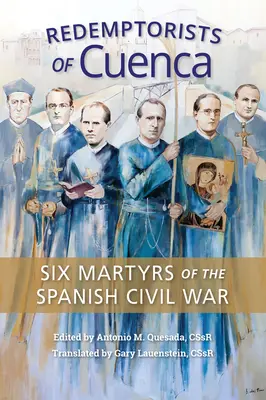 Die Redemptoristen von Cuenca: Sechs Märtyrer des Spanischen Bürgerkriegs - Redemptorists of Cuenca: Six Martyrs of the Spanish Civil War