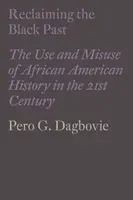 Die Rückgewinnung der schwarzen Vergangenheit: Der Gebrauch und Missbrauch der afroamerikanischen Geschichte im 21. - Reclaiming the Black Past: The Use and Misuse of African American History in the 21st Century