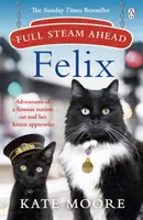 Mit Volldampf voraus, Felix: Die Abenteuer einer berühmten Bahnhofskatze und ihres kleinen Lehrlings - Full Steam Ahead, Felix: Adventures of a Famous Station Cat and Her Kitten Apprentice