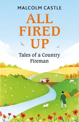 Feuer und Flamme: Geschichten eines Feuerwehrmannes vom Lande - All Fired Up: Tales of a Country Fireman