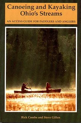 Kanu- und Kajakfahren auf den Flüssen Ohios: Ein Leitfaden für Paddler und Angler - Canoeing and Kayaking Ohio's Streams: An Access Guide for Paddlers and Anglers