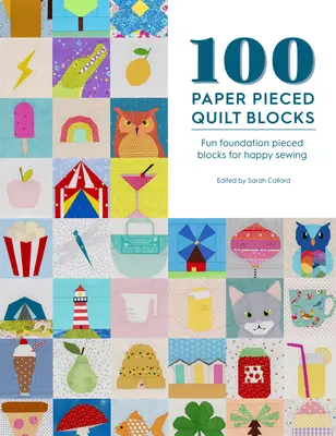 100 papiergestickte Quiltblöcke: Lustige Foundation Pieced Blocks für fröhliches Nähen - 100 Paper Pieced Quilt Blocks: Fun Foundation Pieced Blocks for Happy Sewing