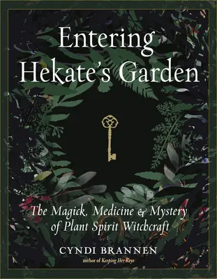 Hekate's Garten betreten: Magie, Medizin und Mysterien der Pflanzengeist-Hexenkunst - Entering Hekate's Garden: The Magick, Medicine & Mystery of Plant Spirit Witchcraft