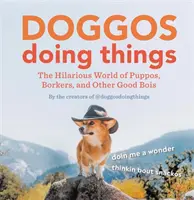 Doggos, die Dinge tun: Die urkomische Welt der Puppos, Borkers und anderer guter Freunde - Doggos Doing Things: The Hilarious World of Puppos, Borkers, and Other Good Bois