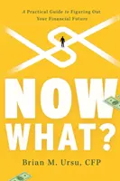Was nun? Ein praktischer Leitfaden für die Gestaltung Ihrer finanziellen Zukunft - Now What?: A Practical Guide to Figuring Out Your Financial Future